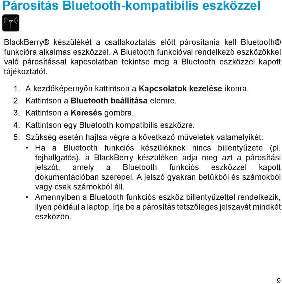 Kattintson a Bluetooth beállítása elemre. 3. Kattintson a Keresés gombra. 4. Kattintson egy Bluetooth kompatibilis eszközre. 5.