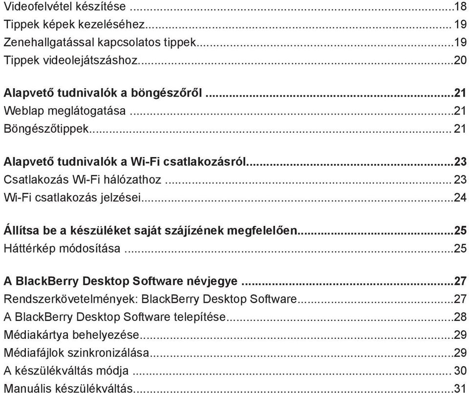 ..24 Állítsa be a készüléket saját szájízének megfelelően...25 Háttérkép módosítása...25 A BlackBerry Desktop Software névjegye.