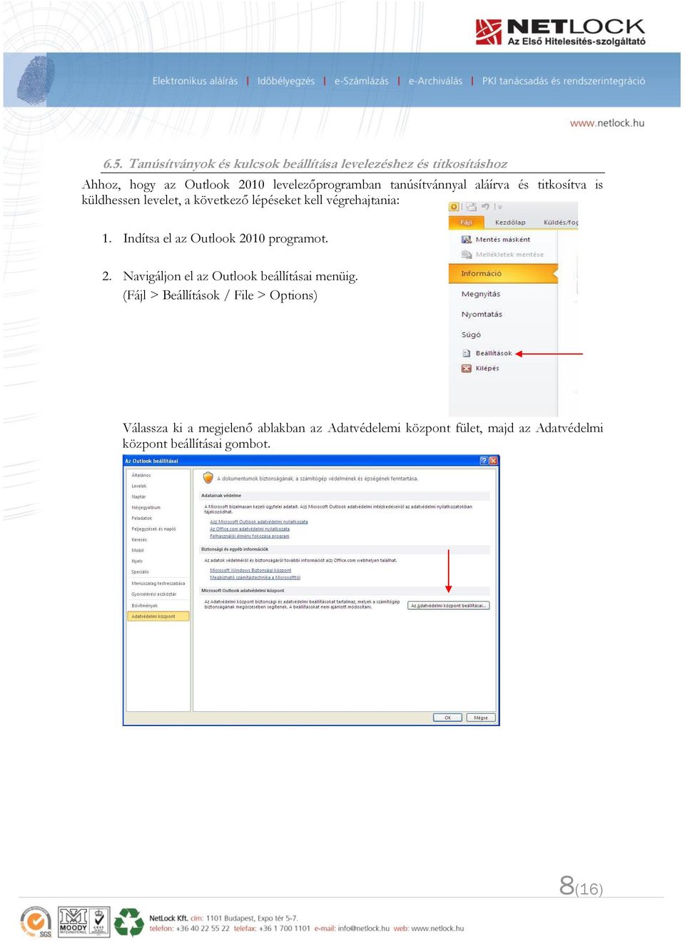 végrehajtania: 1. Indítsa el az Outlook 2010 programot. 2. Navigáljon el az Outlook beállításai menüig.