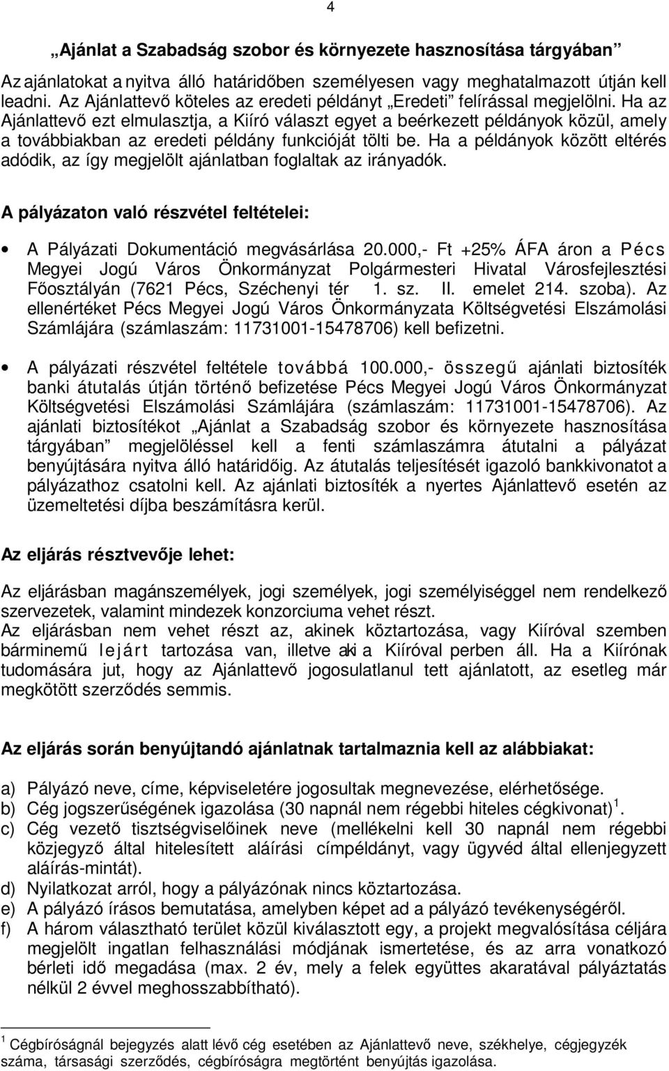 Ha az Ajánlattevő ezt elmulasztja, a Kiíró választ egyet a beérkezett példányok közül, amely a továbbiakban az eredeti példány funkcióját tölti be.