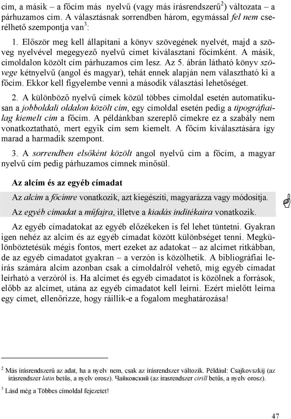 ábrán látható könyv szövege kétnyelvű (angol és magyar), tehát ennek alapján nem választható ki a főcím. Ekkor kell figyelembe venni a második választási lehetőséget. 2.