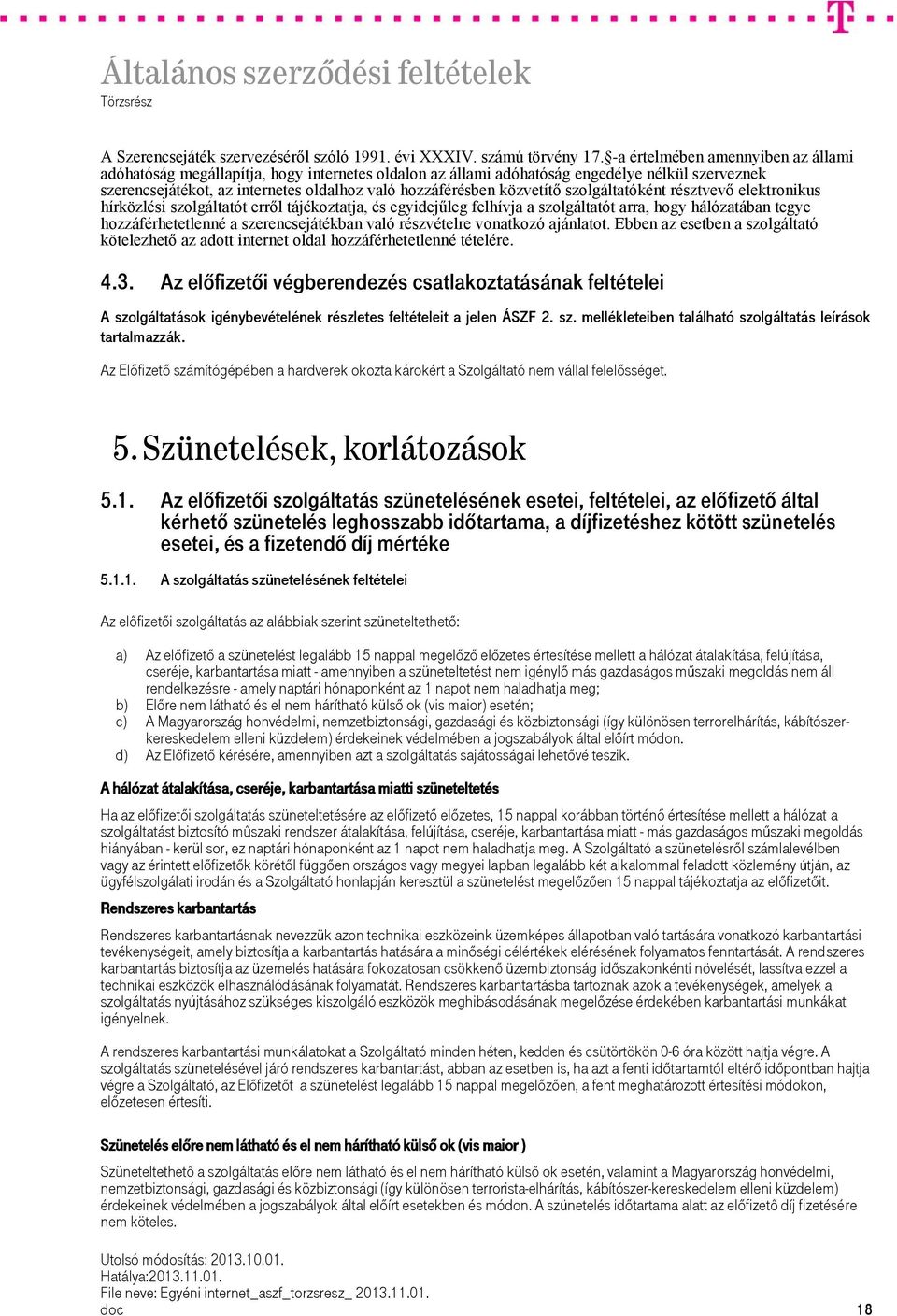 közvetítő szolgáltatóként résztvevő elektronikus hírközlési szolgáltatót erről tájékoztatja, és egyidejűleg felhívja a szolgáltatót arra, hogy hálózatában tegye hozzáférhetetlenné a szerencsejátékban