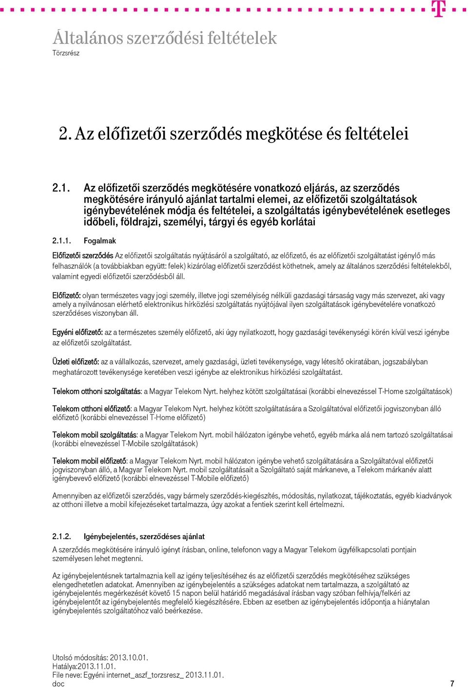 igénybevételének esetleges időbeli, földrajzi, személyi, tárgyi és egyéb korlátai 2.1.
