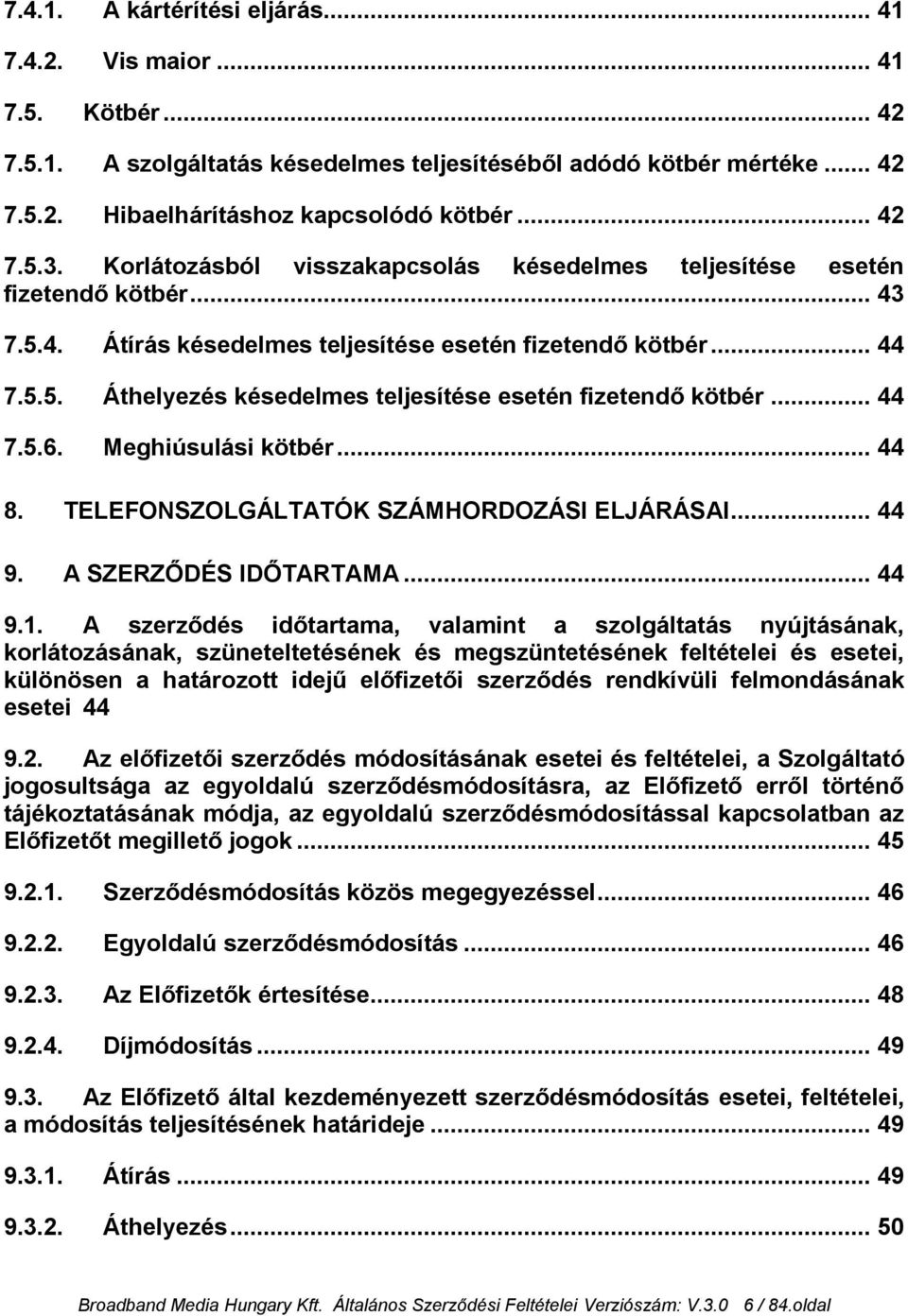 .. 44 7.5.6. Meghiúsulási kötbér... 44 8. TELEFONSZOLGÁLTATÓK SZÁMHORDOZÁSI ELJÁRÁSAI... 44 9. A SZERZŐDÉS IDŐTARTAMA... 44 9.1.