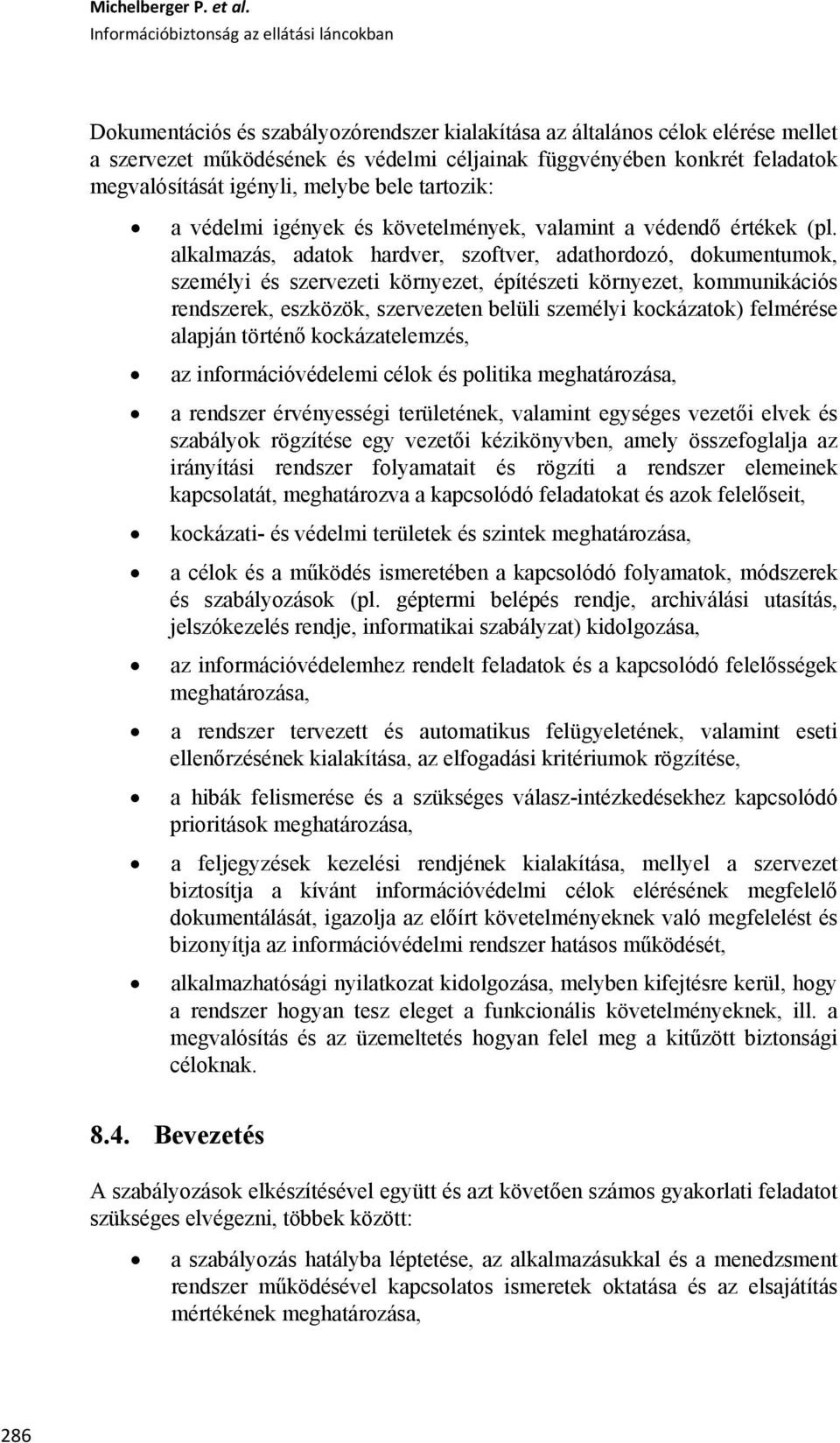 tartozik: a védelmi igények és követelmények, valamint a védendő értékek (pl.