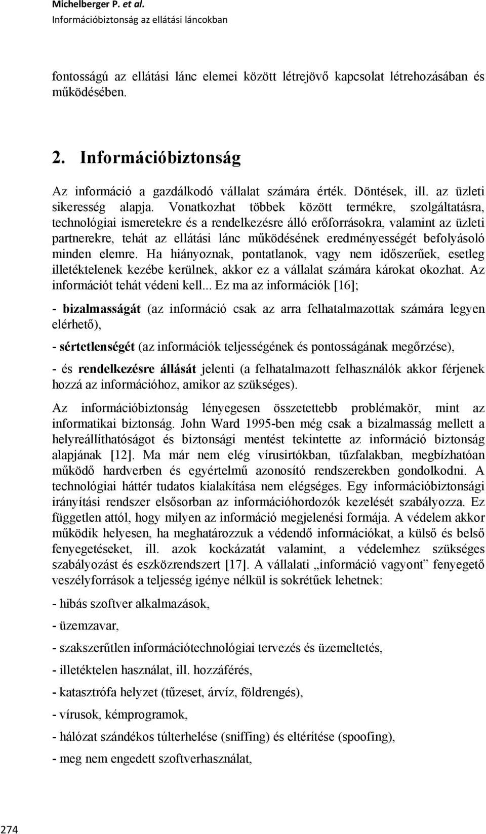 Vonatkozhat többek között termékre, szolgáltatásra, technológiai ismeretekre és a rendelkezésre álló erőforrásokra, valamint az üzleti partnerekre, tehát az ellátási lánc működésének eredményességét