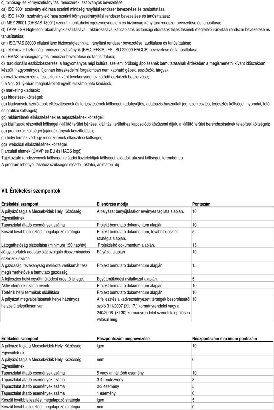 FSR High-tech rakományok szállításával, raktározásával kapcsolatos biztonsági előírások teljesítésének megfelelő irányítási rendszer bevezetése és tanúsíttatása; cm) ISO/PAS 28000 ellátási lánc