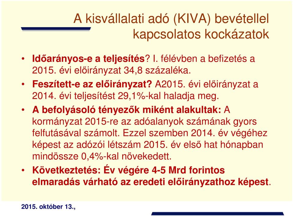 A befolyásoló tényezők miként alakultak: A kormányzat 2015-re az adóalanyok számának gyors felfutásával számolt. Ezzel szemben 2014.