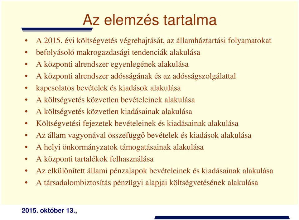 adósságának és az adósságszolgálattal kapcsolatos bevételek és kiadások alakulása A költségvetés közvetlen bevételeinek alakulása A költségvetés közvetlen kiadásainak alakulása