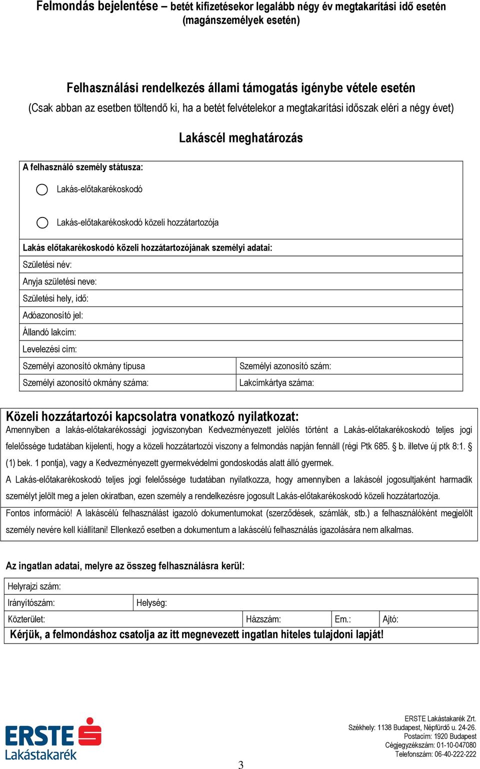 Születési hely, idő: Adóazonosító jel: Állandó lakcím: Levelezési cím: Személyi azonosító okmány típusa Személyi azonosító szám: Személyi azonosító okmány száma: Lakcímkártya száma: Közeli