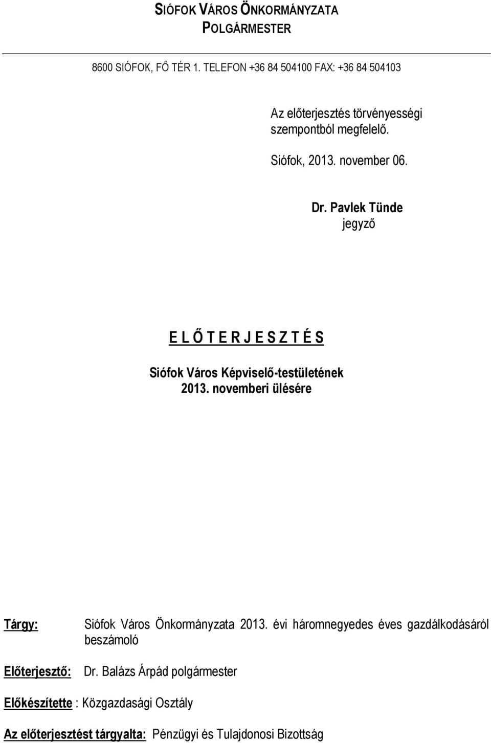 Pavlek Tünde jegyző E L Ő T E R J E S Z T É S Siófok Város Képviselő-testületének 2013.