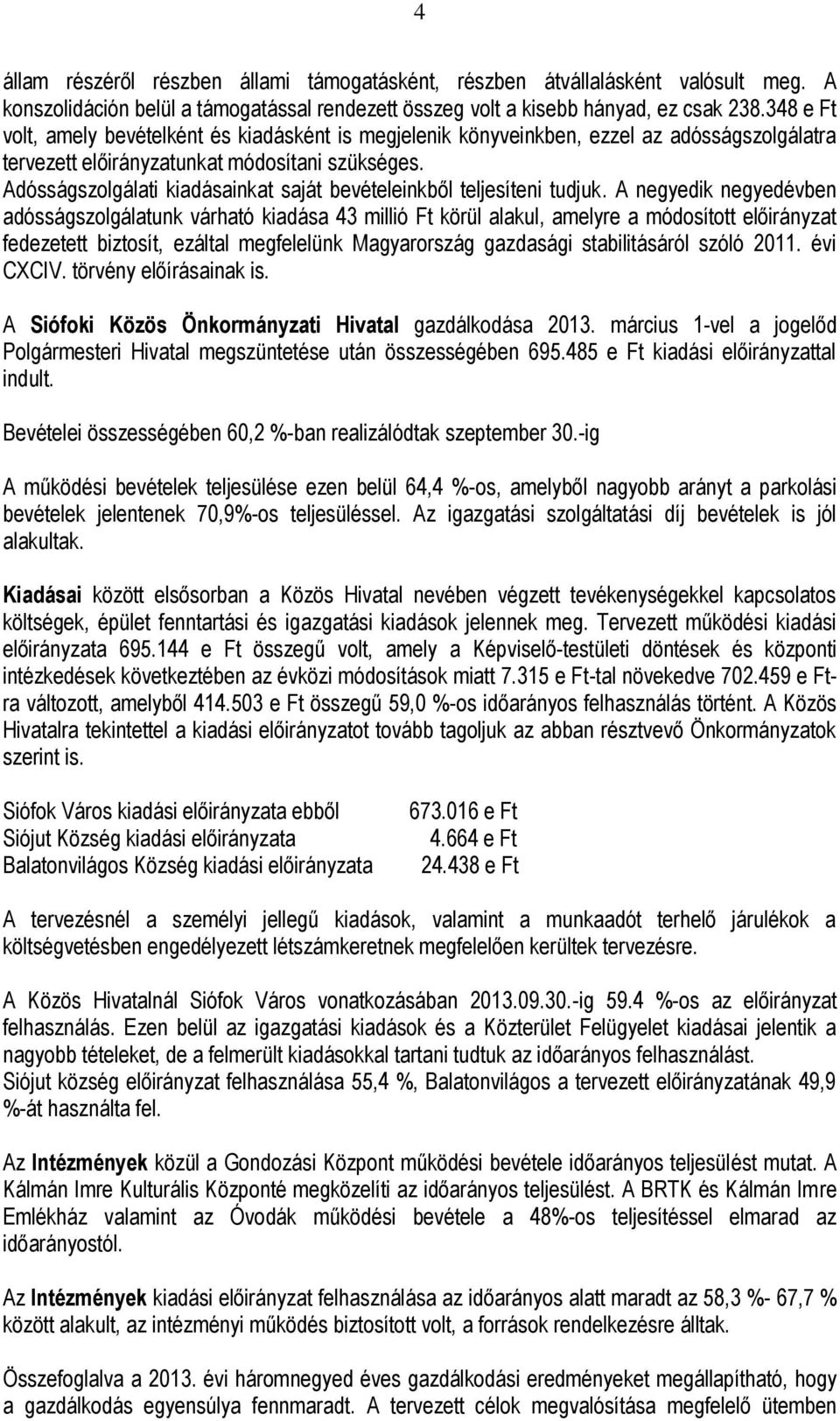 Adósságszolgálati kiadásainkat saját bevételeinkből teljesíteni tudjuk.