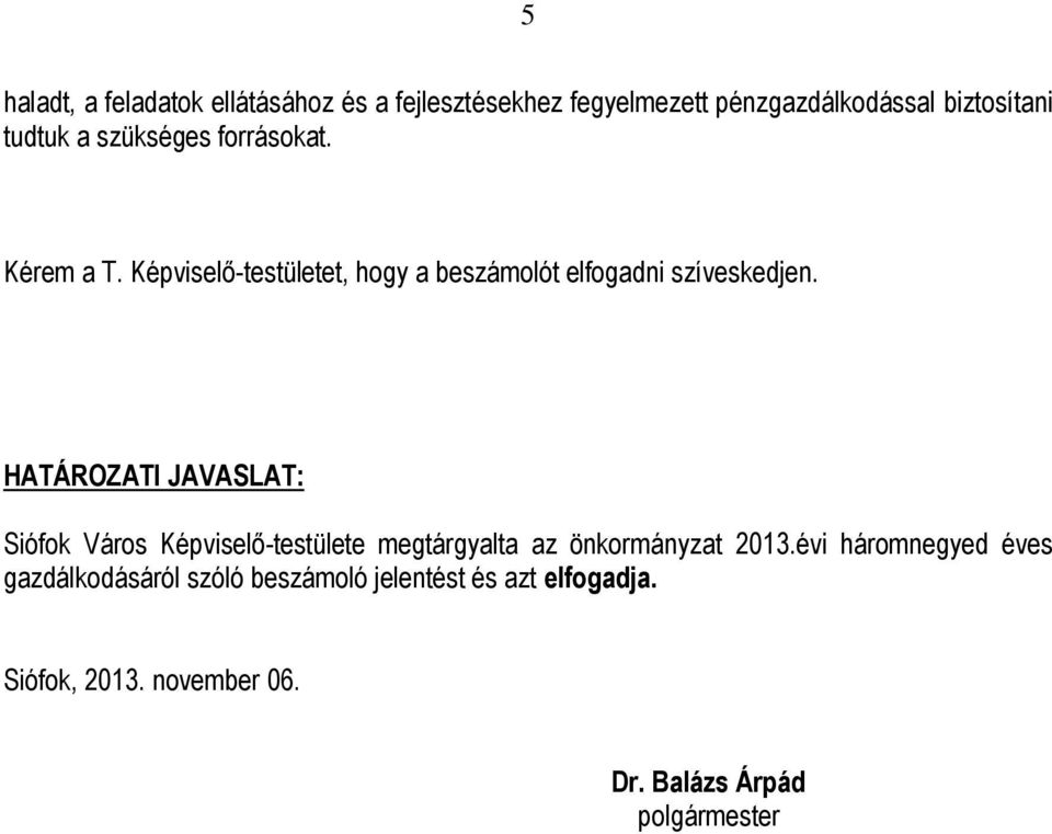 HATÁROZATI JAVASLAT: Siófok Város Képviselő-testülete megtárgyalta az önkormányzat 2013.