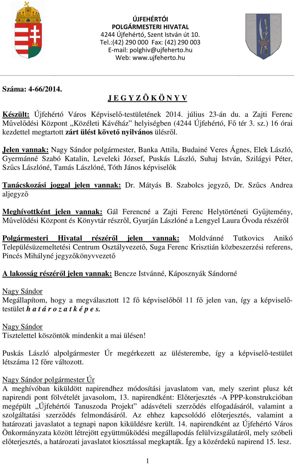 ) 16 órai kezdettel megtartott zárt ülést követő nyilvános ülésről.