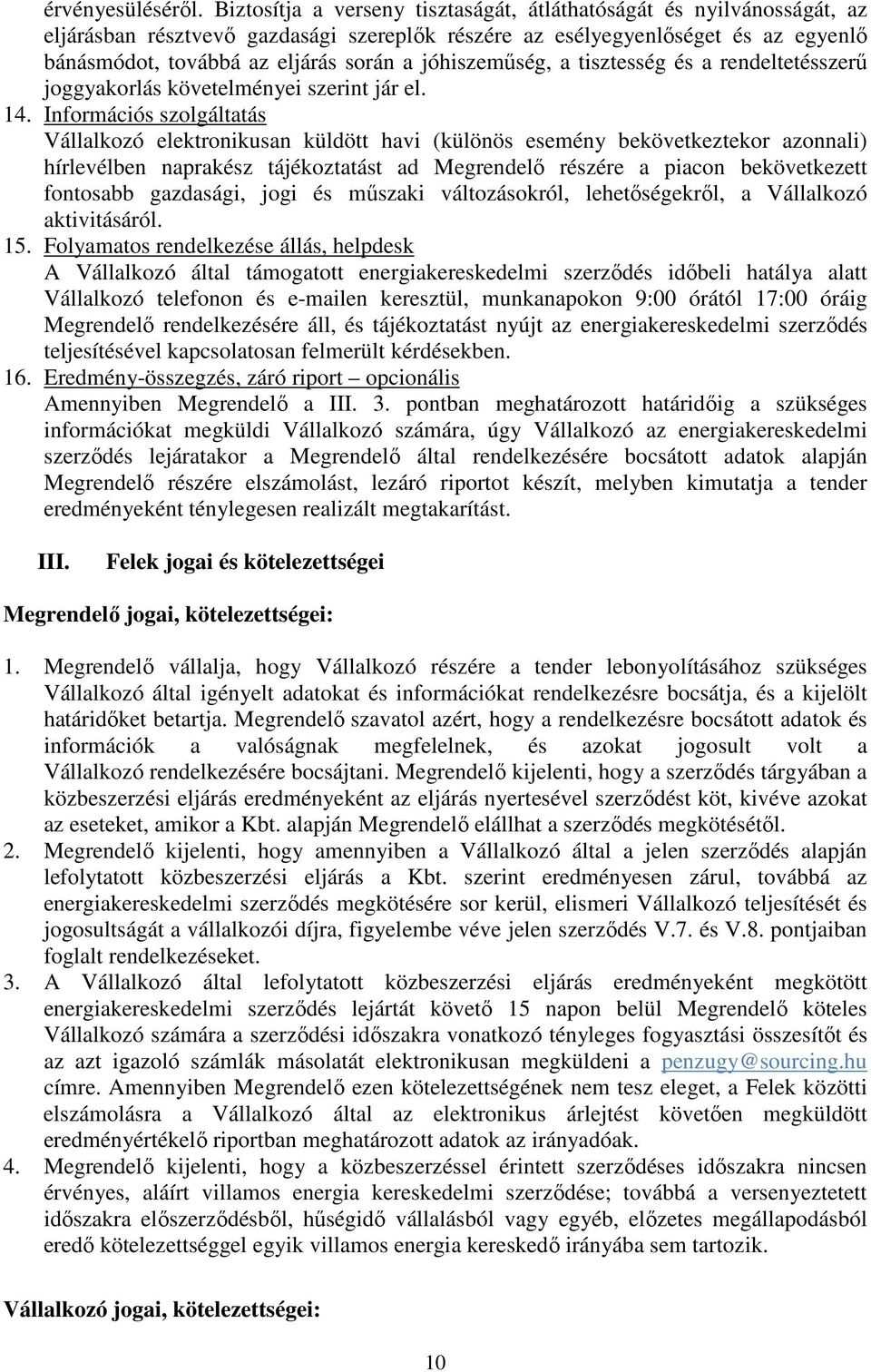 jóhiszeműség, a tisztesség és a rendeltetésszerű joggyakorlás követelményei szerint jár el. 14.