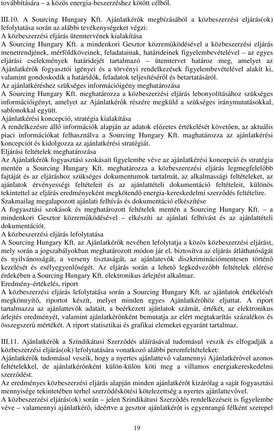 a mindenkori Gesztor közreműködésével a közbeszerzési eljárás menetrendjének, mérföldköveinek, feladatainak, határideinek figyelembevételével az egyes eljárási cselekmények határidejét tartalmazó