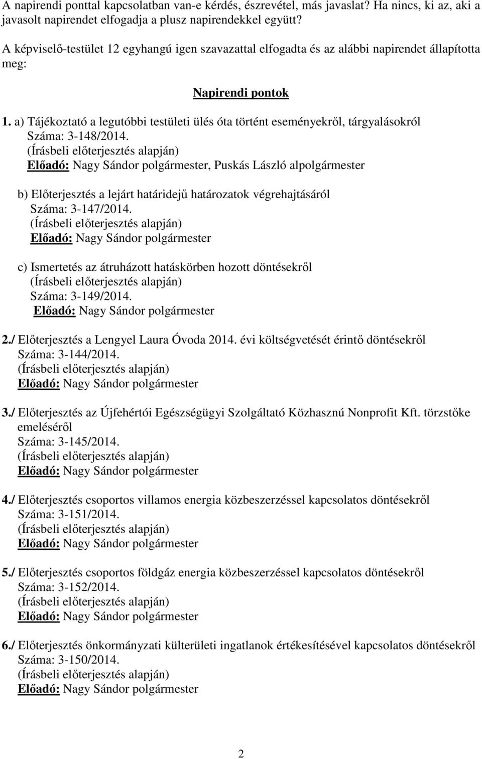 a) Tájékoztató a legutóbbi testületi ülés óta történt eseményekről, tárgyalásokról Száma: 3-148/2014.