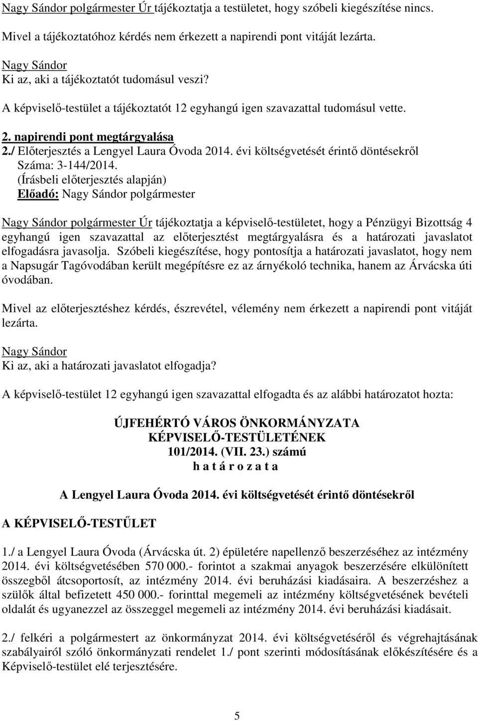 / Előterjesztés a Lengyel Laura Óvoda 2014. évi költségvetését érintő döntésekről Száma: 3-144/2014.