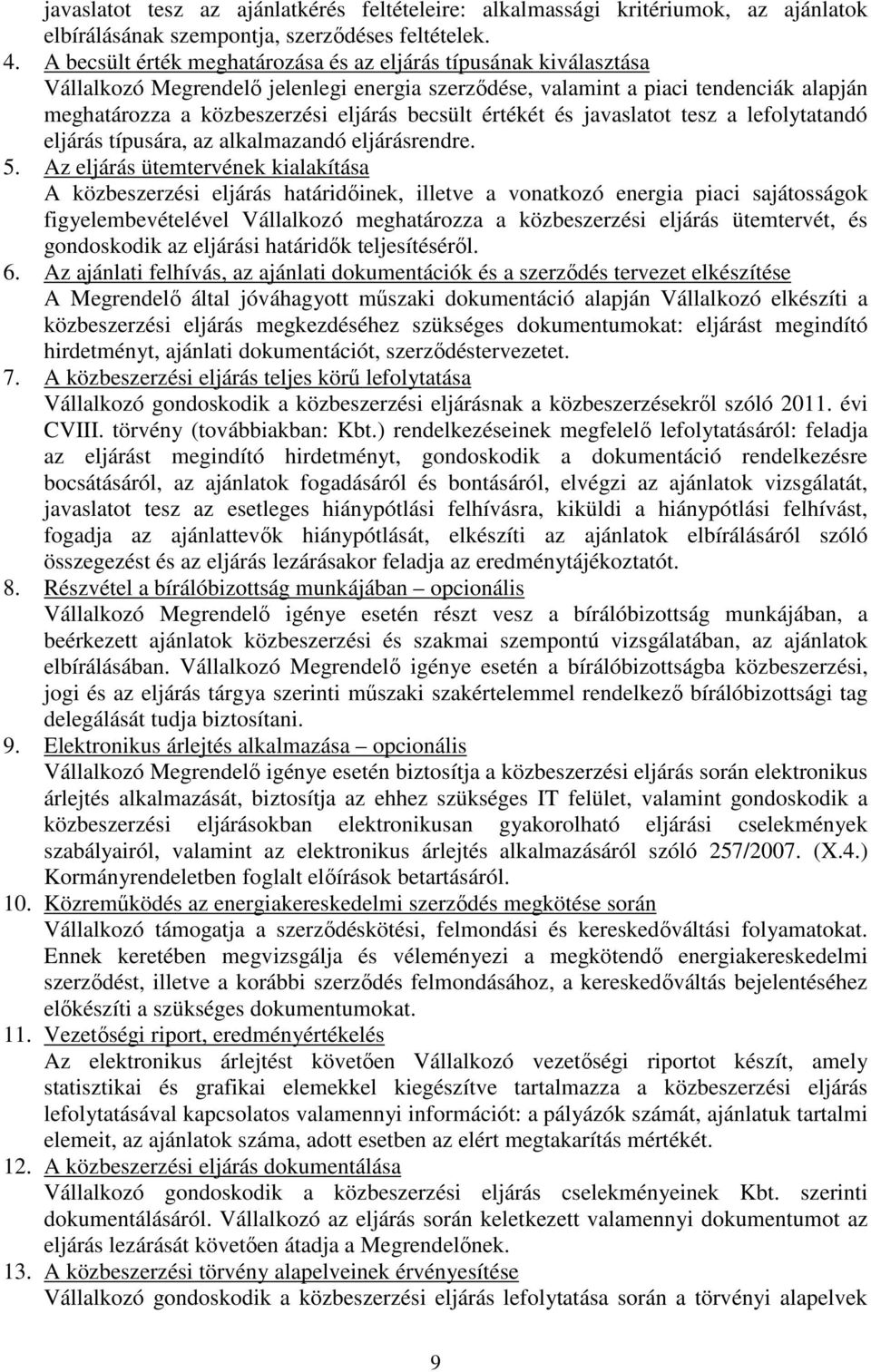 értékét és javaslatot tesz a lefolytatandó eljárás típusára, az alkalmazandó eljárásrendre. 5.