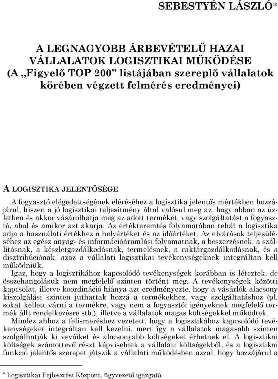 terméket, vagy szolgáltatást a fogyasztó, ahol és amikor azt akarja. Az értékteremtés folyamatában tehát a logisztika adja a használati értékhez a helyértéket és az időértéket.