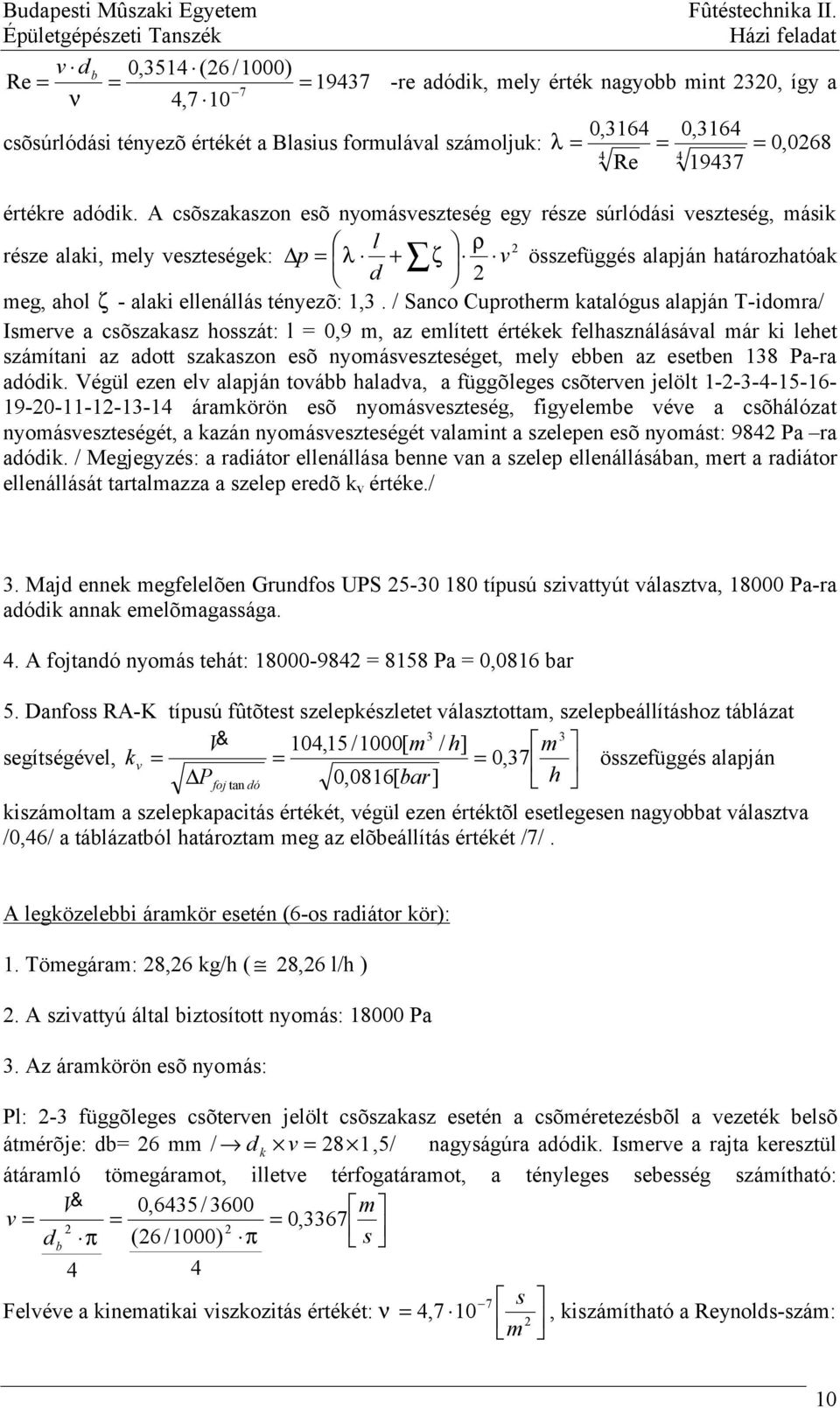 / Sanco Cuprotherm katalógus alapján T-idomra/ Ismere a csõszakasz hosszát: l 0,9 m, az említett értékek felhasználásáal már ki lehet számítani az adott szakaszon eszteséget, mely ebben az esetben 18