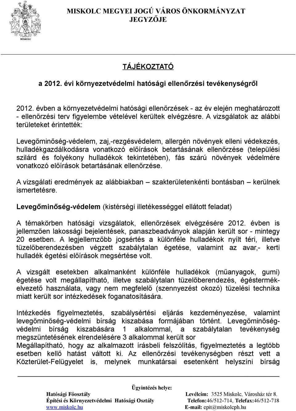 A vizsgálatok az alábbi területeket érintették: Levegőminőség-védelem, zaj,-rezgésvédelem, allergén növények elleni védekezés, hulladékgazdálkodásra vonatkozó előírások betartásának ellenőrzése