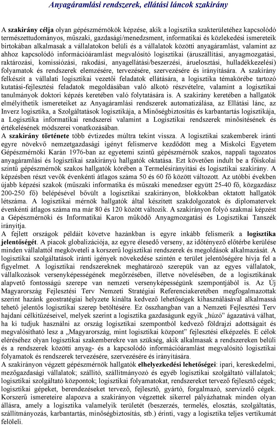 (áruszállítási, anyagmozgatási, raktározási, komissiózási, rakodási, anyagellátási/beszerzési, áruelosztási, hulladékkezelési) folyamatok és rendszerek elemzésére, tervezésére, szervezésére és