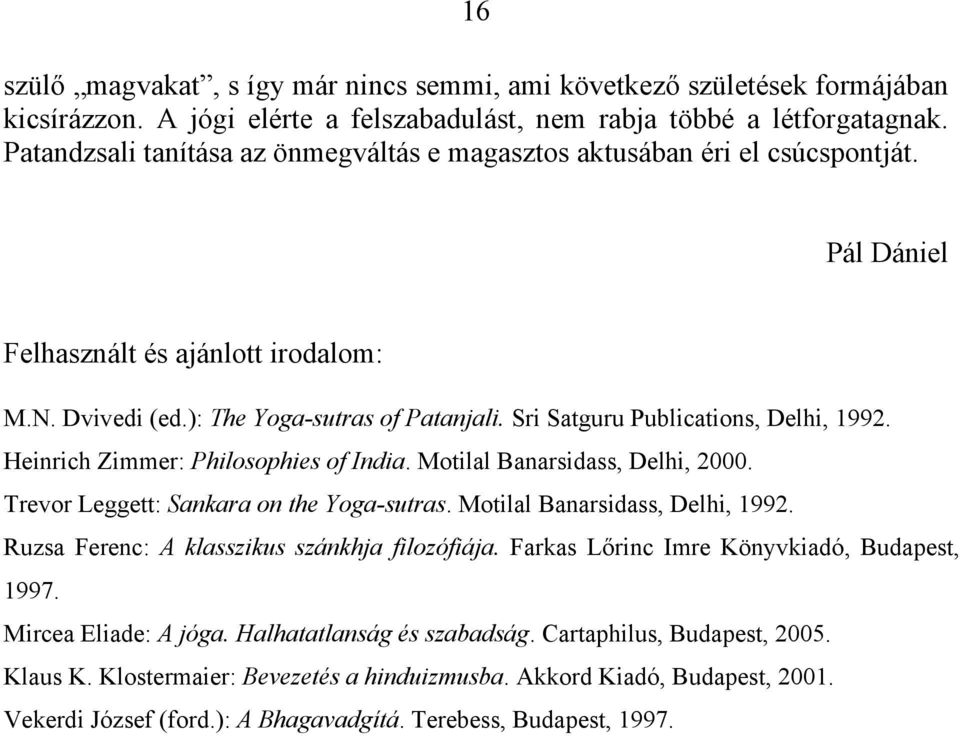 Sri Satguru Publications, Delhi, 1992. Heinrich Zimmer: Philosophies of India. Motilal Banarsidass, Delhi, 2000. Trevor Leggett: Sankara on the Yoga-sutras. Motilal Banarsidass, Delhi, 1992.