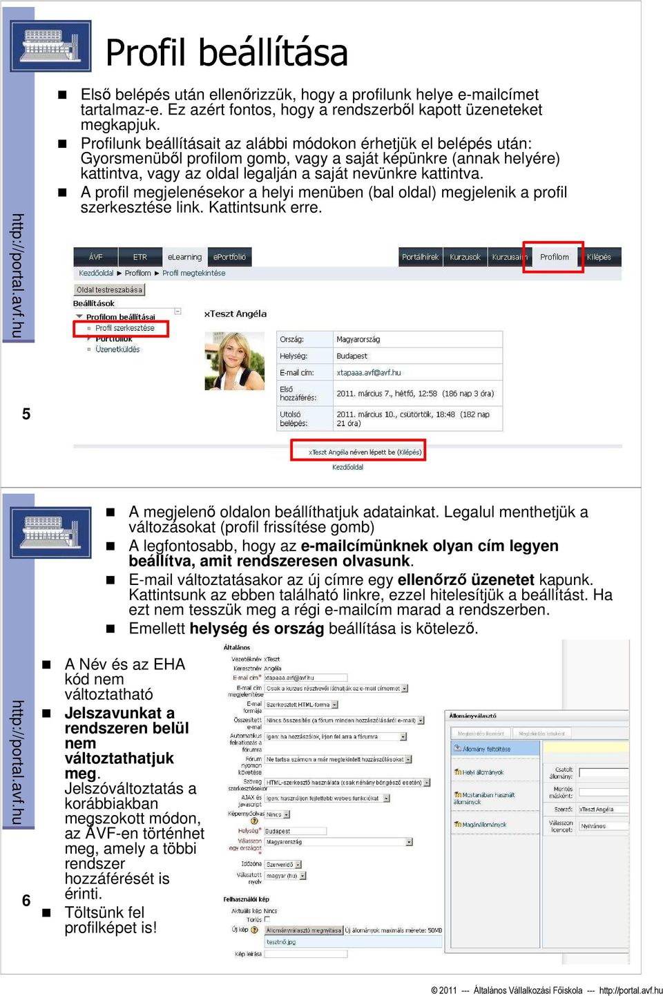 A profil megjelenésekor a helyi menüben (bal oldal) megjelenik a profil szerkesztése link. Kattintsunk erre. 5 A megjelenı oldalon beállíthatjuk adatainkat.