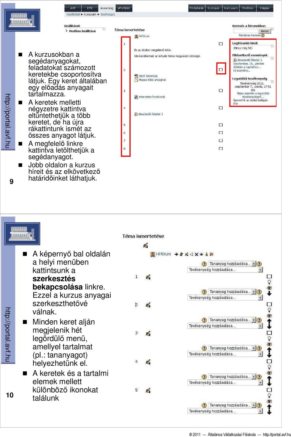 Jobb oldalon a kurzus híreit és az elkövetkezı határidıinket láthatjuk. 0 A képernyı bal oldalán a helyi menüben kattintsunk a szerkesztés bekapcsolása linkre.