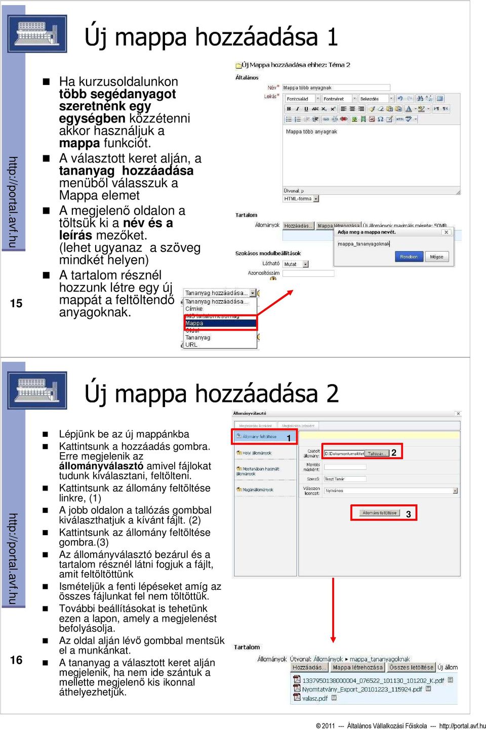 (lehet ugyanaz a szöveg mindkét helyen) A tartalom résznél hozzunk létre egy új mappát a feltöltendı anyagoknak. 6 Lépjünk be az új mappánkba Kattintsunk a hozzáadás gombra.