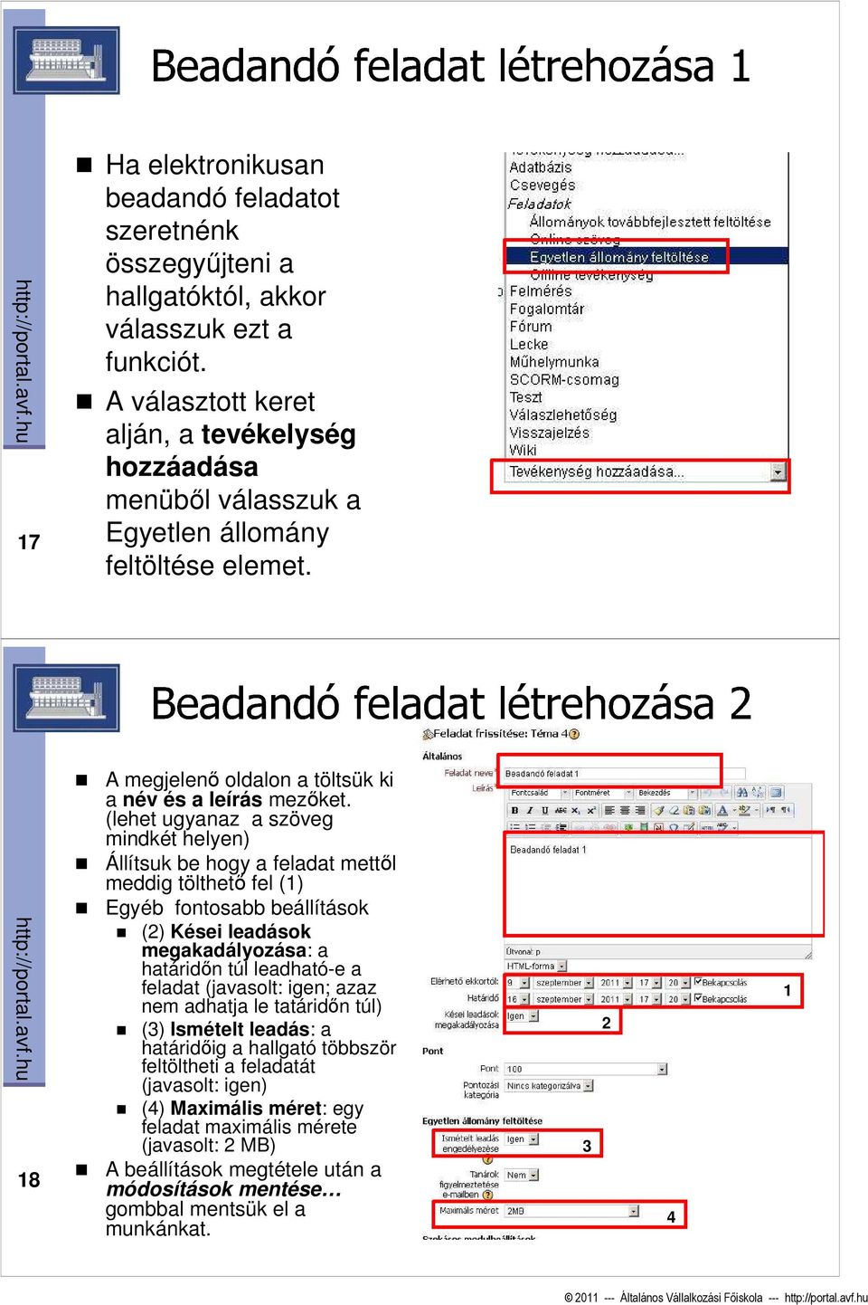 (lehet ugyanaz a szöveg mindkét helyen) Állítsuk be hogy a feladat mettıl meddig tölthetı fel () Egyéb fontosabb beállítások () Kései leadások megakadályozása: a határidın túl leadható-e a feladat