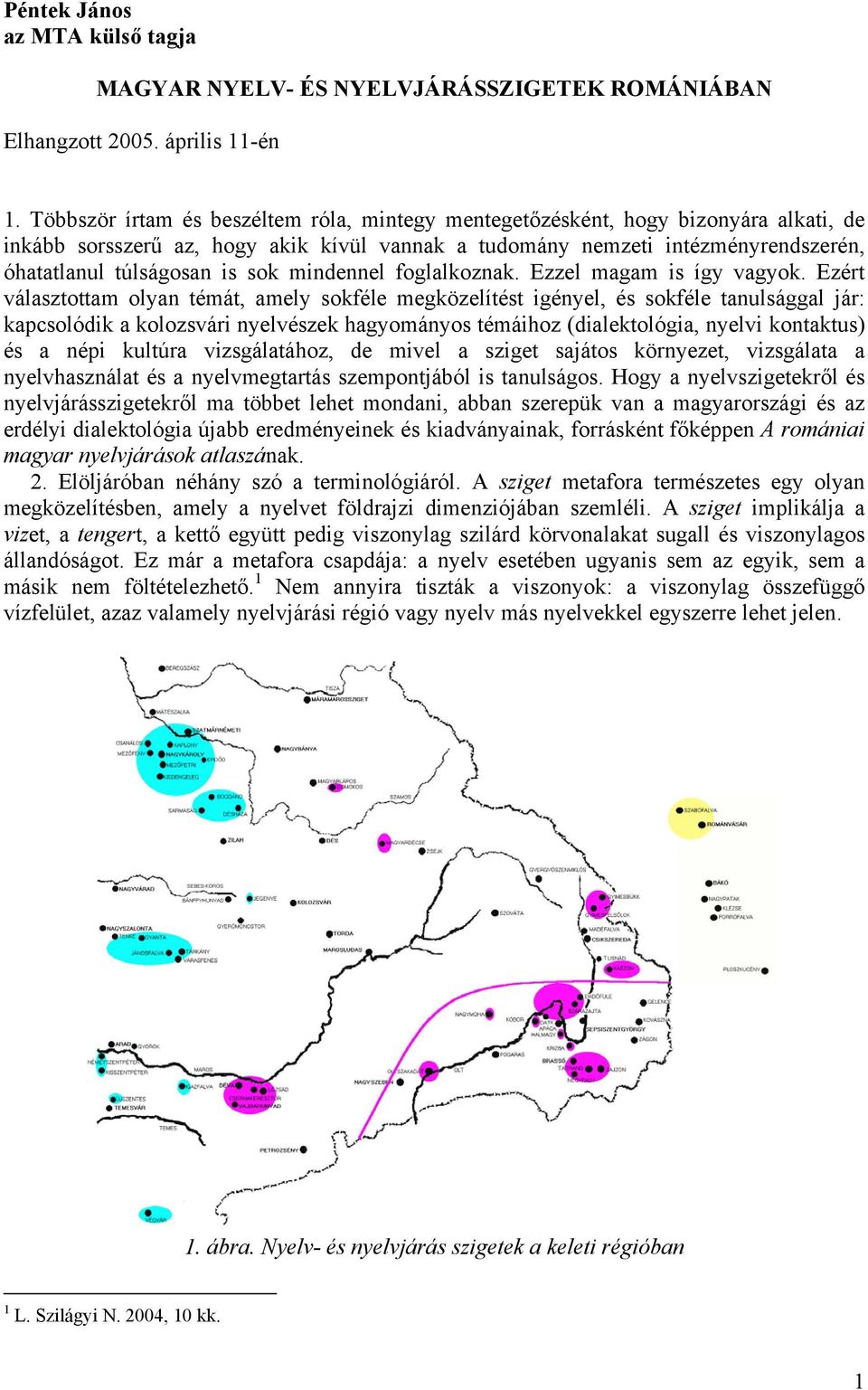 mindennel foglalkoznak. Ezzel magam is így vagyok.