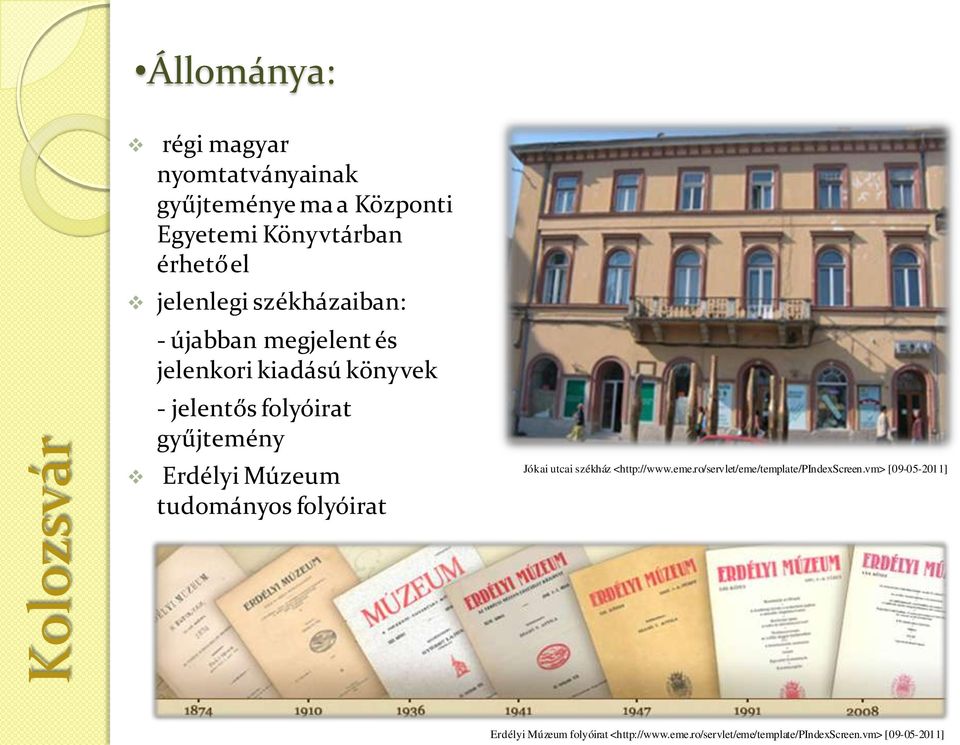 Erdélyi Múzeum tudományos folyóirat Jókai utcai székház <http://www.eme.