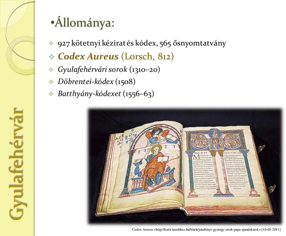 20) Döbrentei-kódex (1508) Batthyány-kódexet (1556 63) Codex Aureus