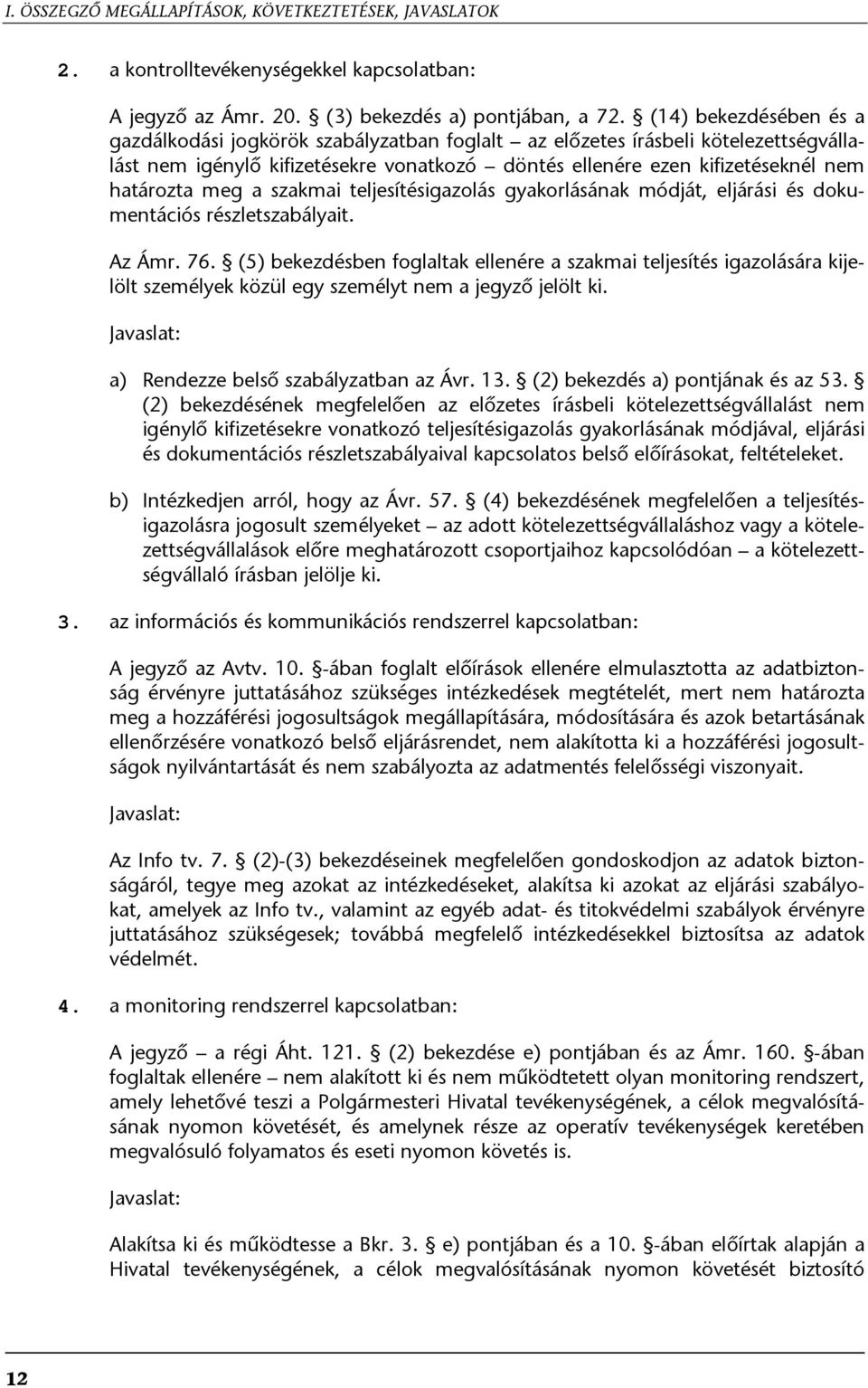 meg a szakmai teljesítésigazolás gyakorlásának módját, eljárási és dokumentációs részletszabályait. Az Ámr. 76.