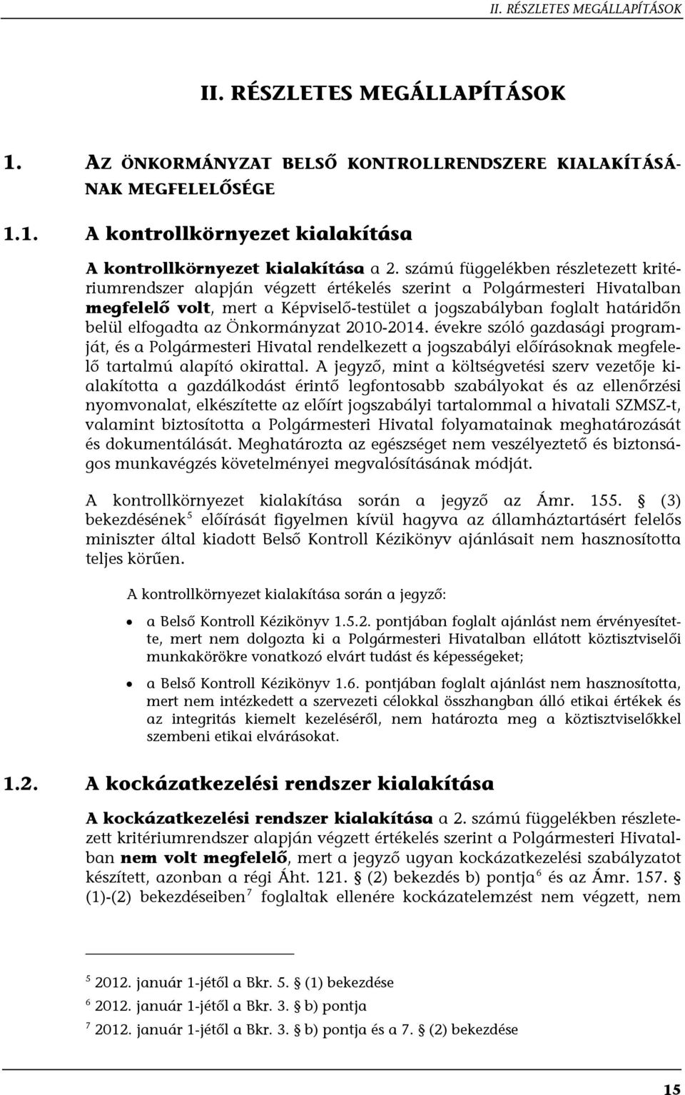 elfogadta az Önkormányzat 2010-2014. évekre szóló gazdasági programját, és a Polgármesteri Hivatal rendelkezett a jogszabályi előírásoknak megfelelő tartalmú alapító okirattal.