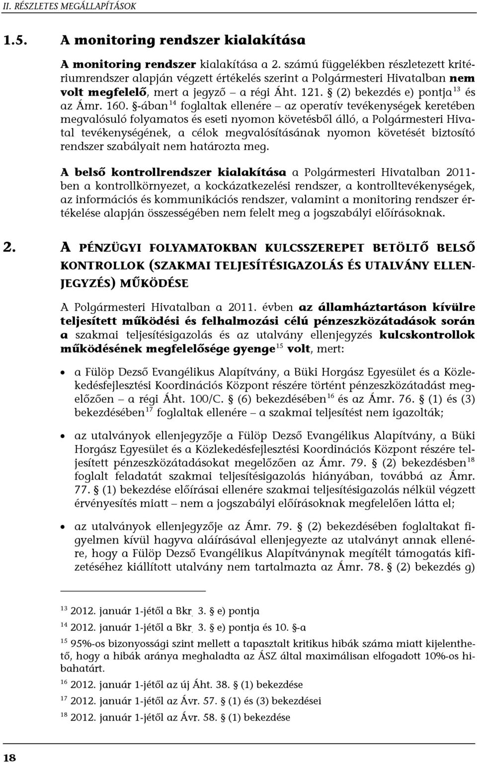 160. -ában 14 foglaltak ellenére az operatív tevékenységek keretében megvalósuló folyamatos és eseti nyomon követésből álló, a Polgármesteri Hivatal tevékenységének, a célok megvalósításának nyomon