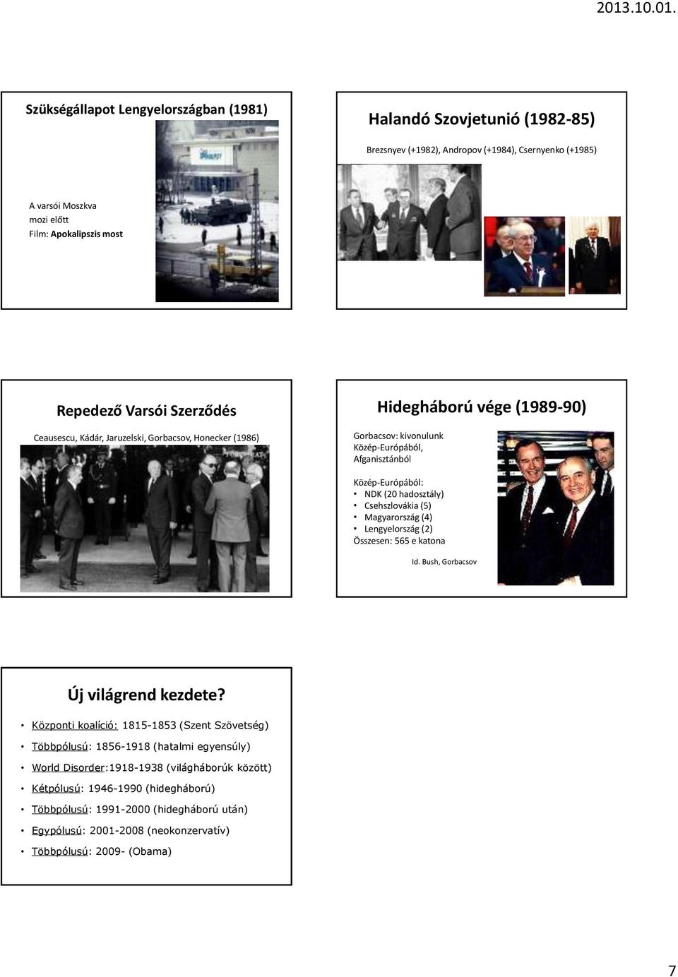 Csehszlovákia (5) Magyarország (4) Lengyelország (2) Összesen: 565 e katona Id. Bush, Gorbacsov Új világrend kezdete?