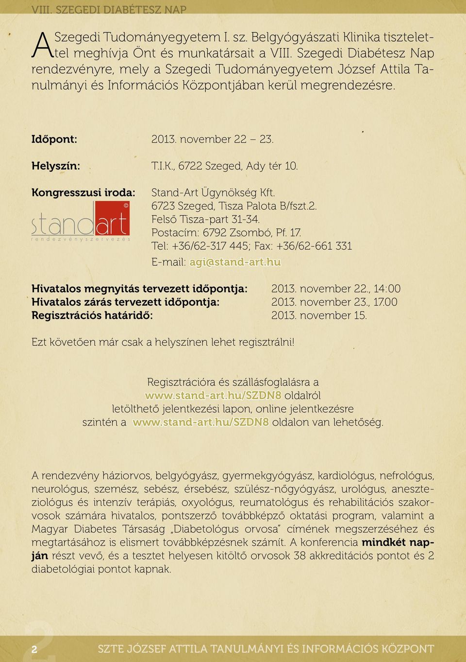 Kongresszusi iroda: Stand-Art Ügynökség Kft. 6723 Szeged, Tisza Palota B/fszt.2. Felső Tisza-part 31-34. Postacím: 6792 Zsombó, Pf. 17. Tel: +36/62-317 445; Fax: +36/62-661 331 E-mail: agi@stand-art.
