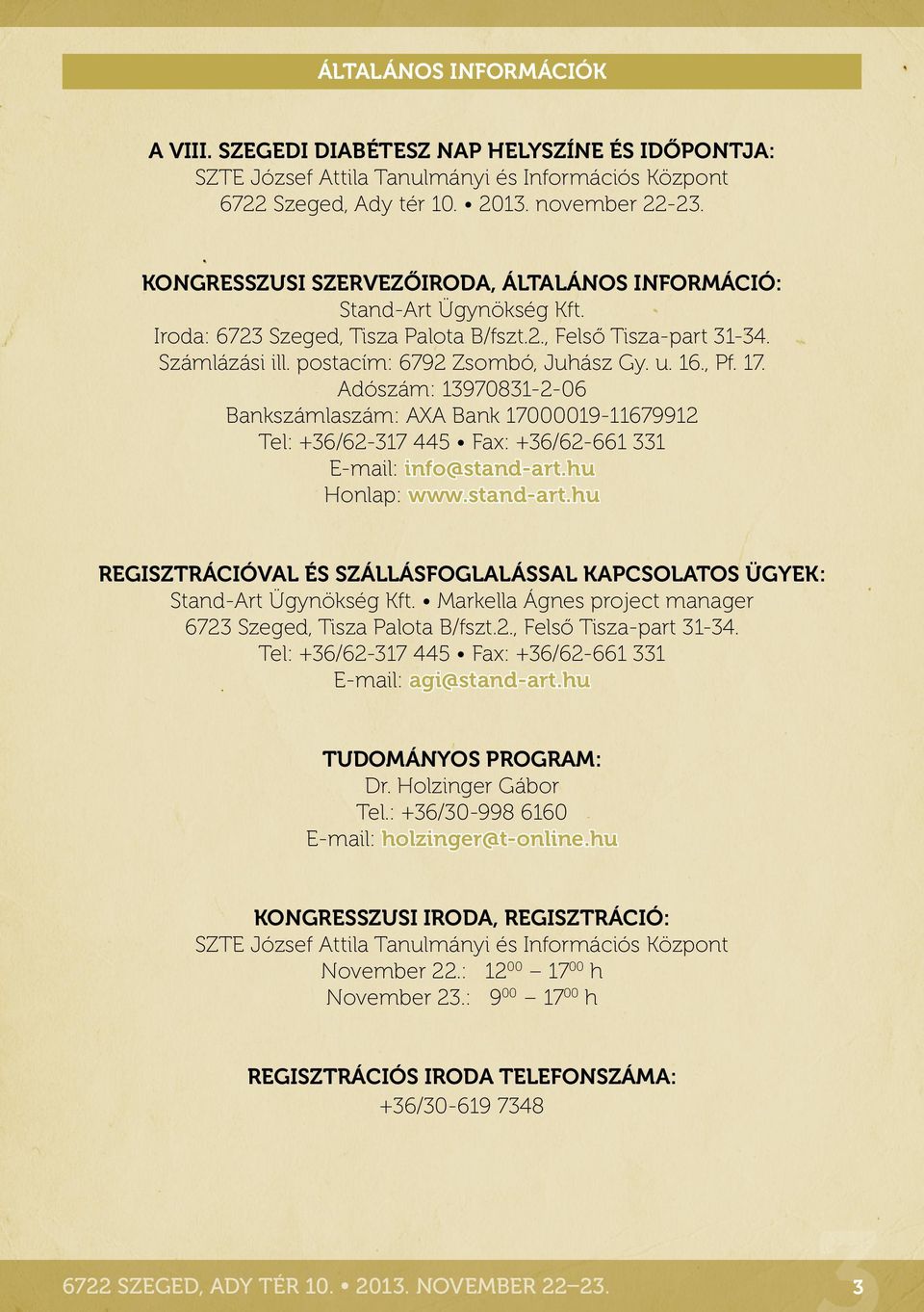 Adószám: 13970831-2-06 Bankszámlaszám: AXA Bank 17000019-11679912 Tel: +36/62-317 445 Fax: +36/62-661 331 E-mail: info@stand-art.