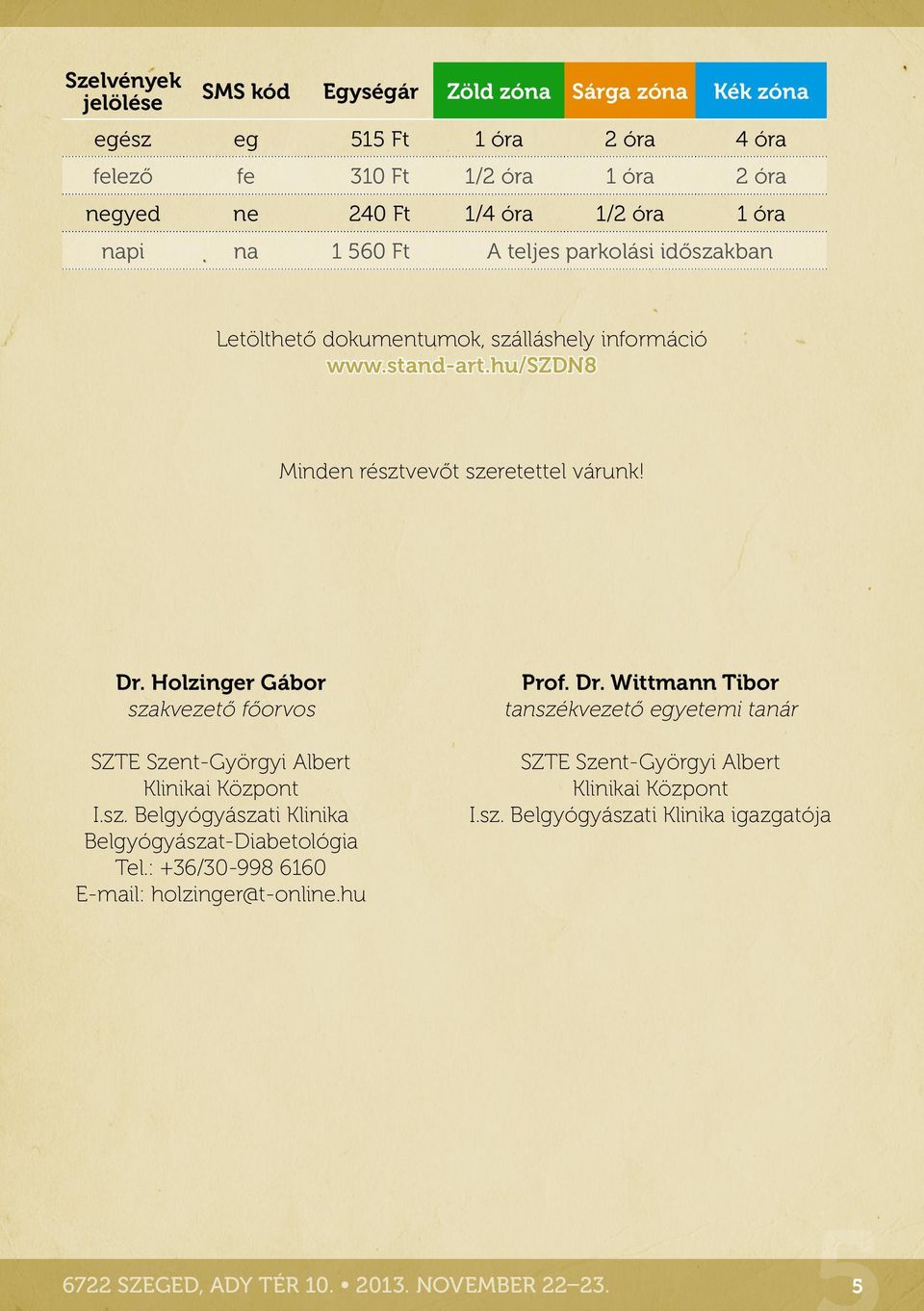 Holzinger Gábor szakvezető főorvos SZTE Szent-Györgyi Albert Klinikai Központ I.sz. Belgyógyászati Klinika Belgyógyászat-Diabetológia Tel.