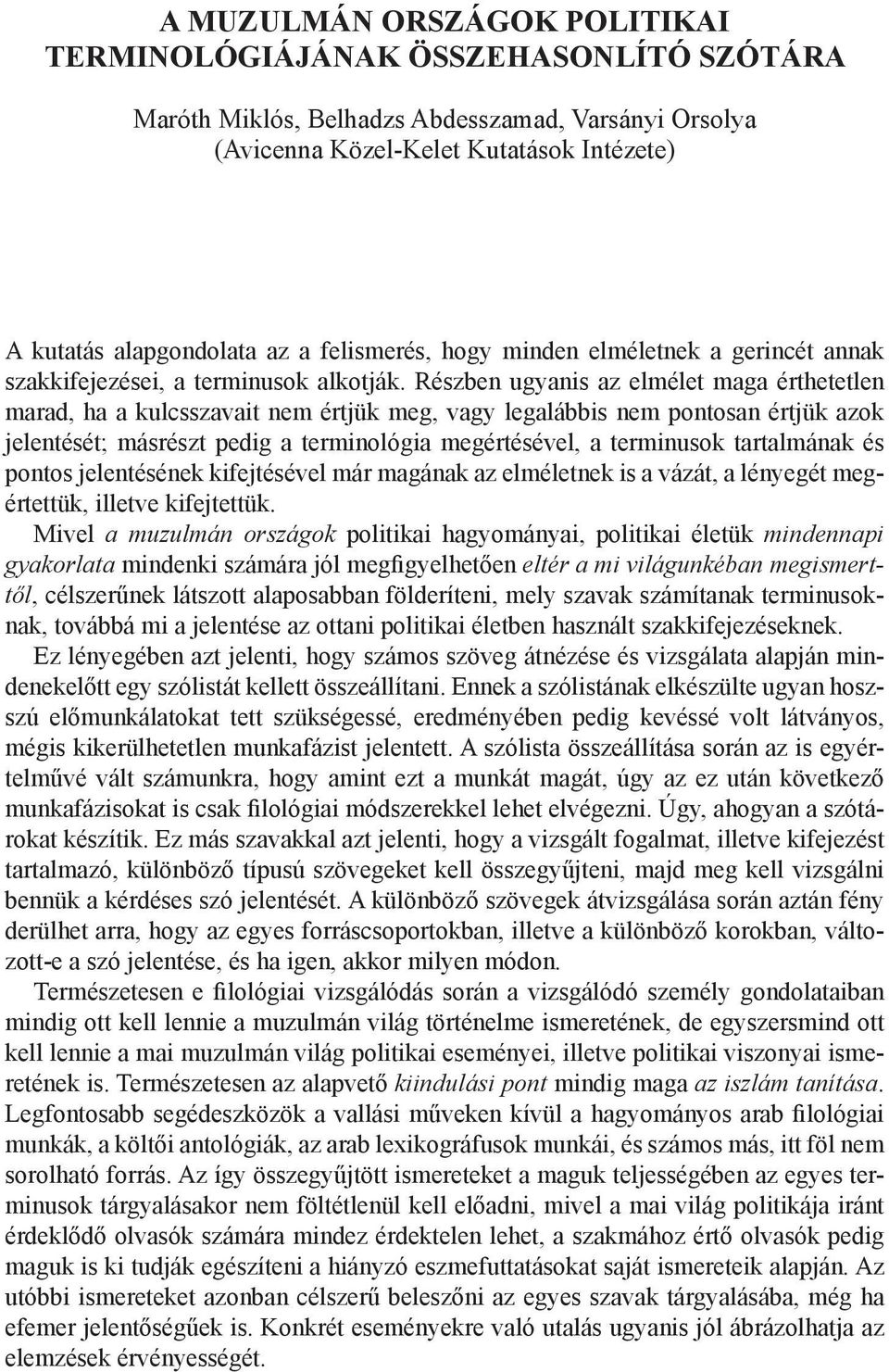 Részben ugyanis az elmélet maga érthetetlen marad, ha a kulcsszavait nem értjük meg, vagy legalábbis nem pontosan értjük azok jelentését; másrészt pedig a terminológia megértésével, a terminusok