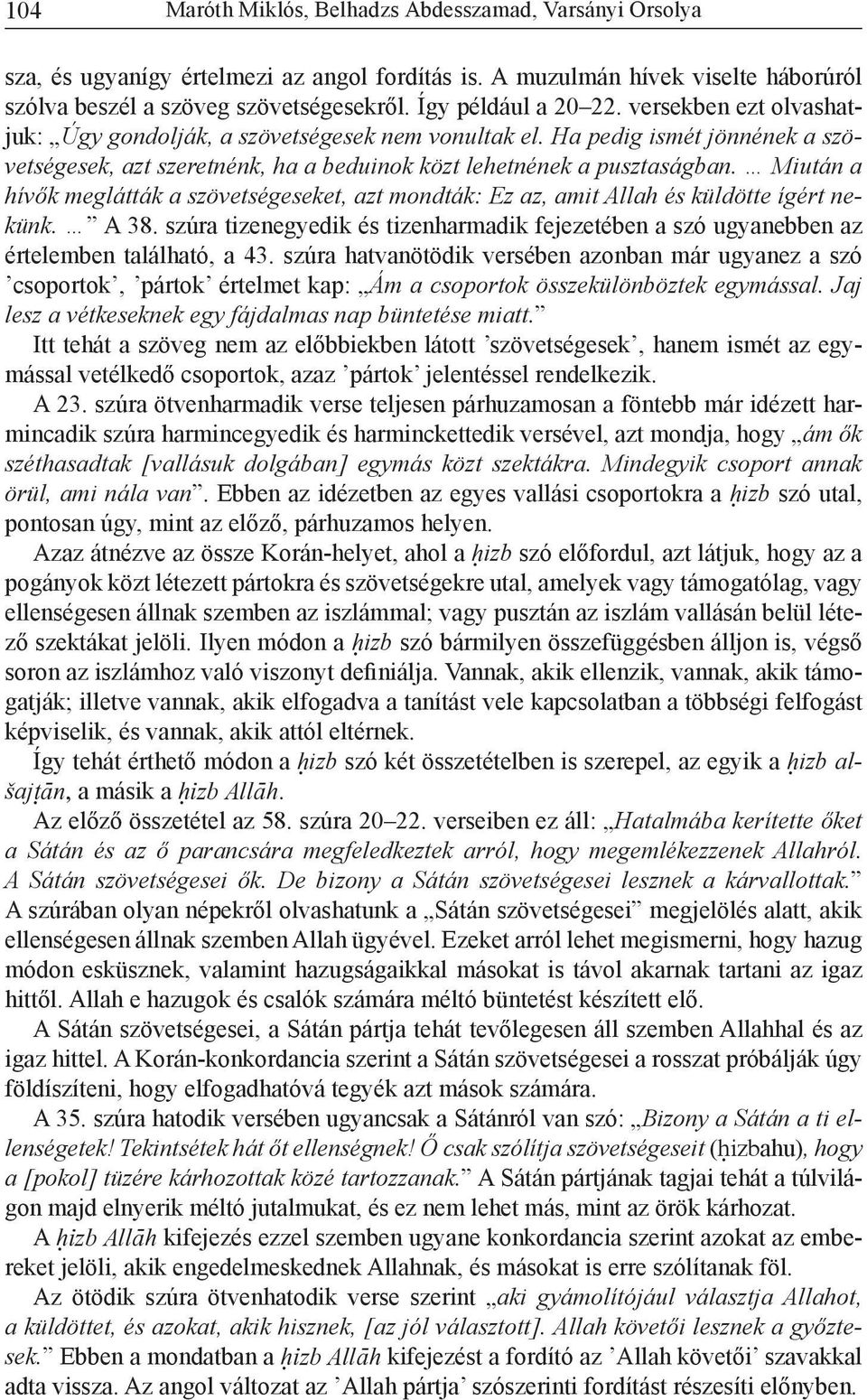 Miután a hívők meglátták a szövetségeseket, azt mondták: Ez az, amit Allah és küldötte ígért nekünk. A 38.
