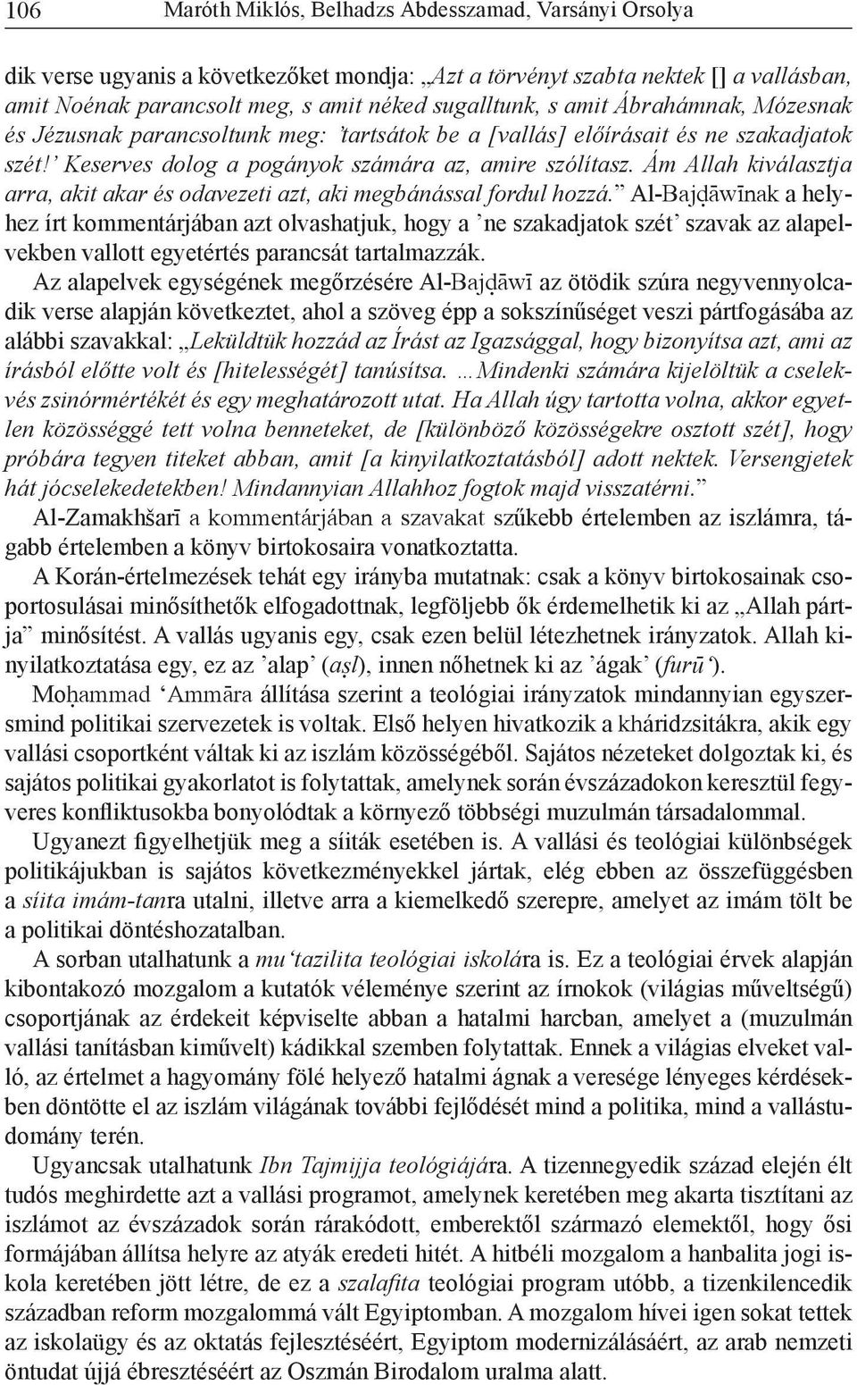 Ám Allah kiválasztja arra, akit akar és odavezeti azt, aki megbánással fordul hozzá.