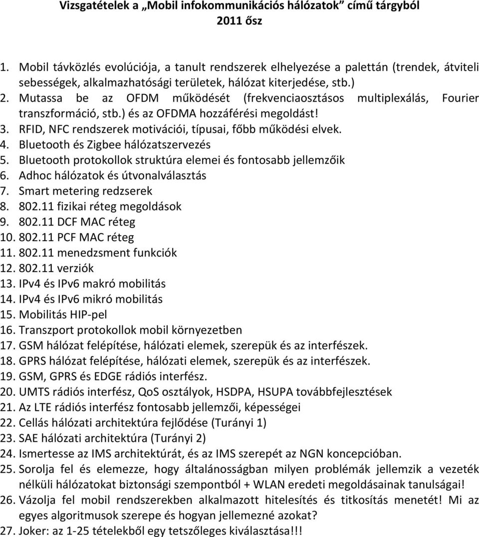 Mutassa be az OFDM működését (frekvenciaosztásos multiplexálás, Fourier transzformáció, stb.) és az OFDMA hozzáférési megoldást! 3. RFID, NFC rendszerek motivációi, típusai, főbb működési elvek. 4.