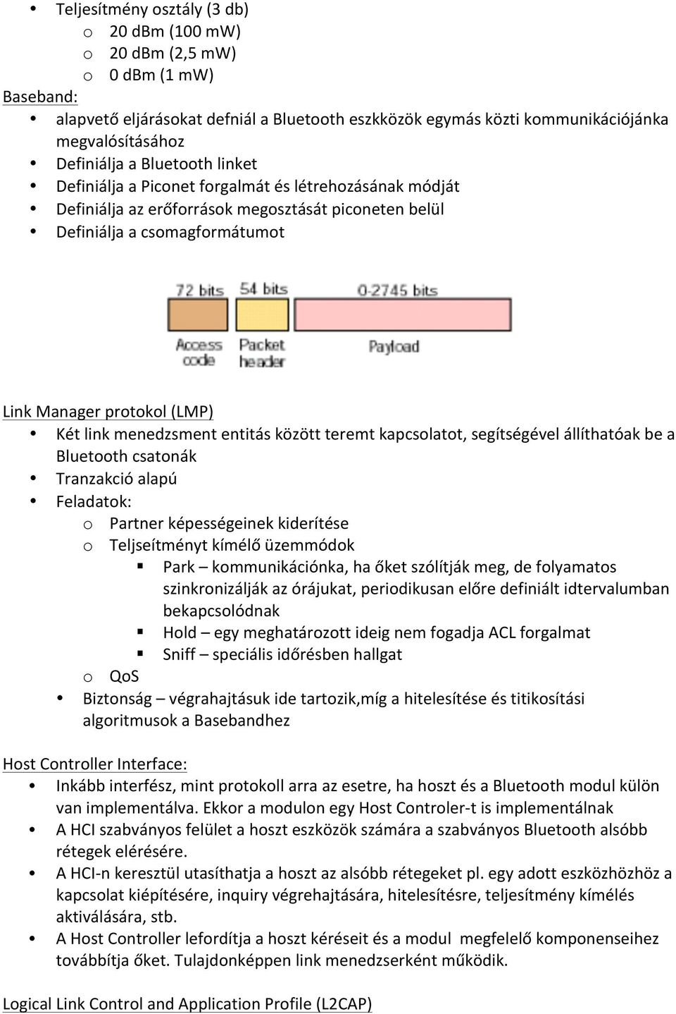 menedzsment entitás között teremt kapcsolatot, segítségével állíthatóak be a Bluetooth csatonák Tranzakció alapú Feladatok: o Partner képességeinek kiderítése o Teljseítményt kímélő üzemmódok Park