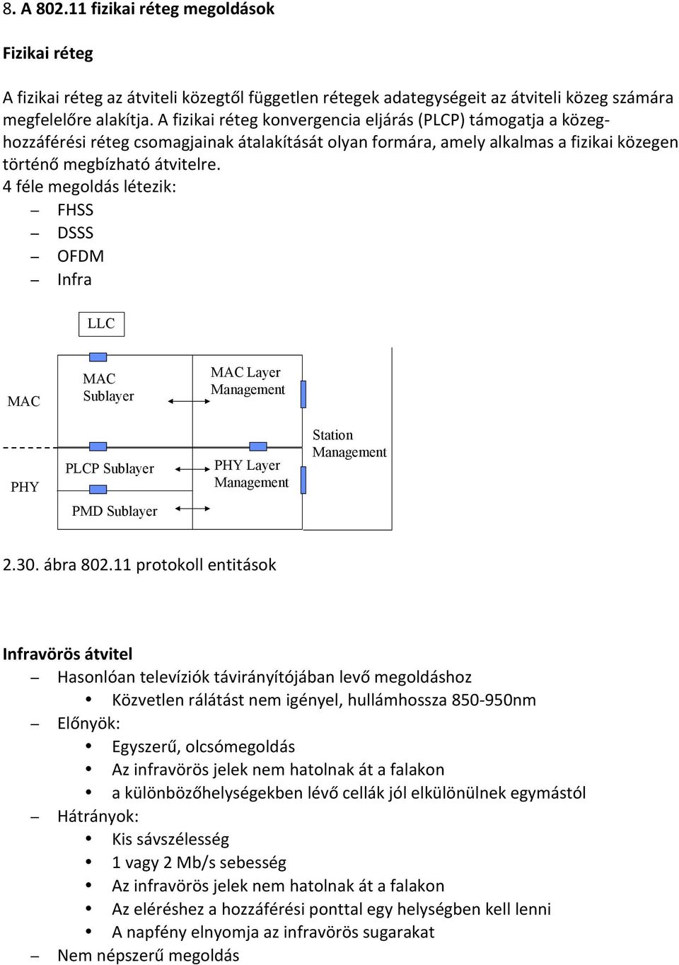4 féle megoldás létezik: FHSS DSSS OFDM Infra LLC MAC MAC Sublayer MAC Layer Management PHY PLCP Sublayer PHY Layer Management Station Management PMD Sublayer 2.30. ábra 802.