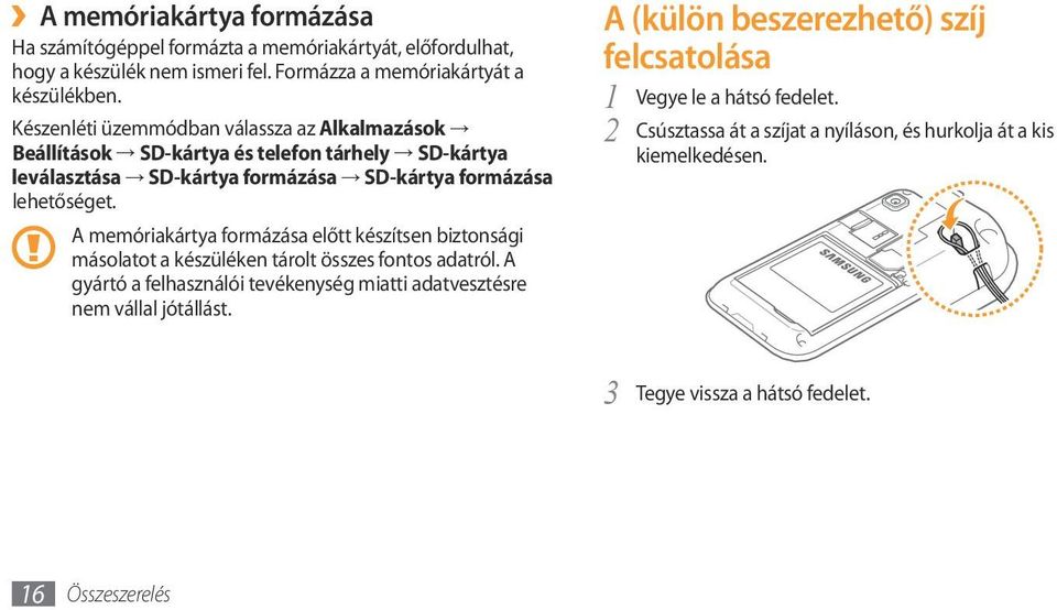 A memóriakártya formázása előtt készítsen biztonsági másolatot a készüléken tárolt összes fontos adatról.