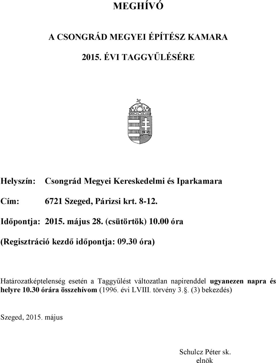 Időpontja: 2015. május 28. (csütörtök) 10.00 óra (Regisztráció kezdő időpontja: 09.